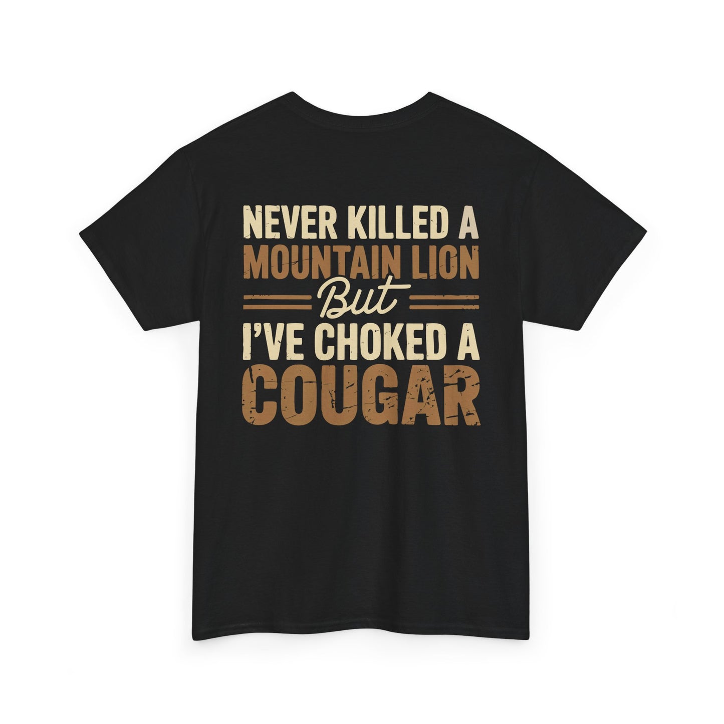 Never Killed a Mountain Lion But I’ve Choked a Cougar T-Shirt