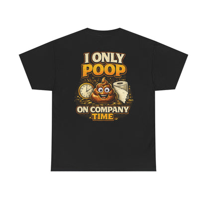 I Only Poop On Company Time tee