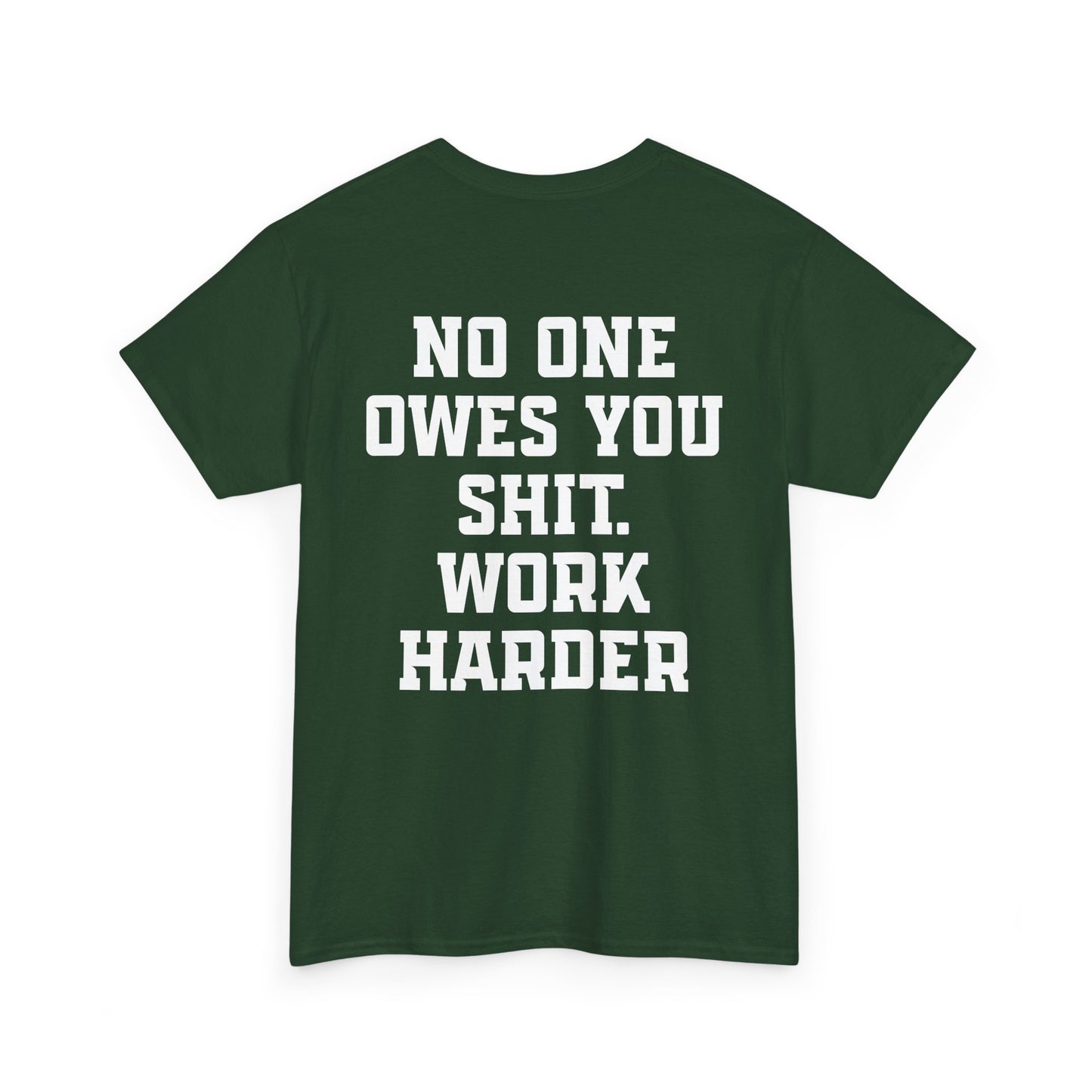 No One Owes You Shit. Work Harder