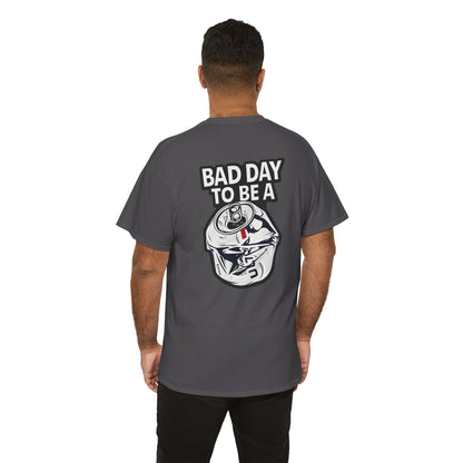 Bad Day to Be..Tshirt