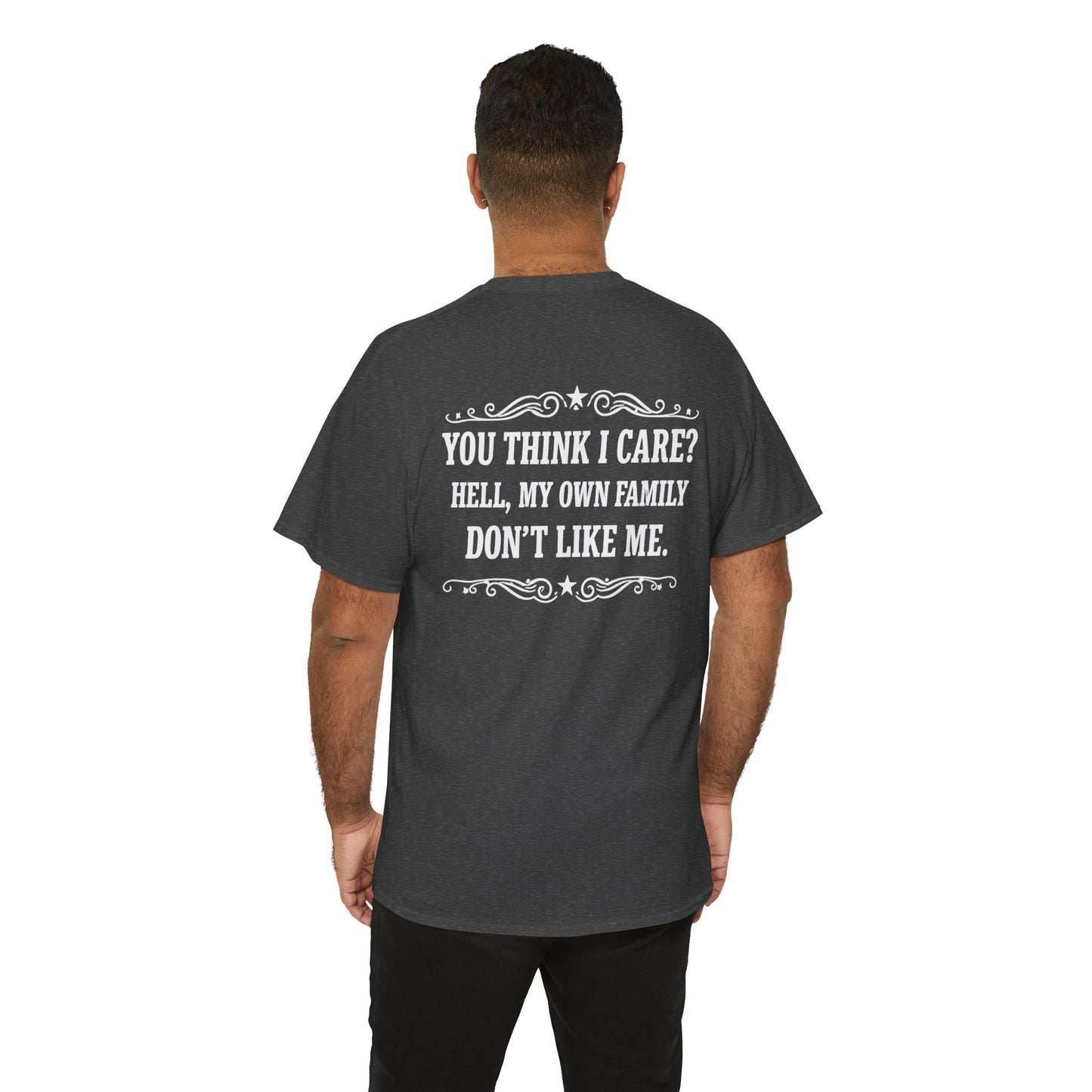 You Think I Care? Hell, My Own Family Don’t Like Me