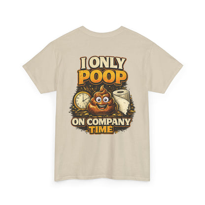 I Only Poop On Company Time tee