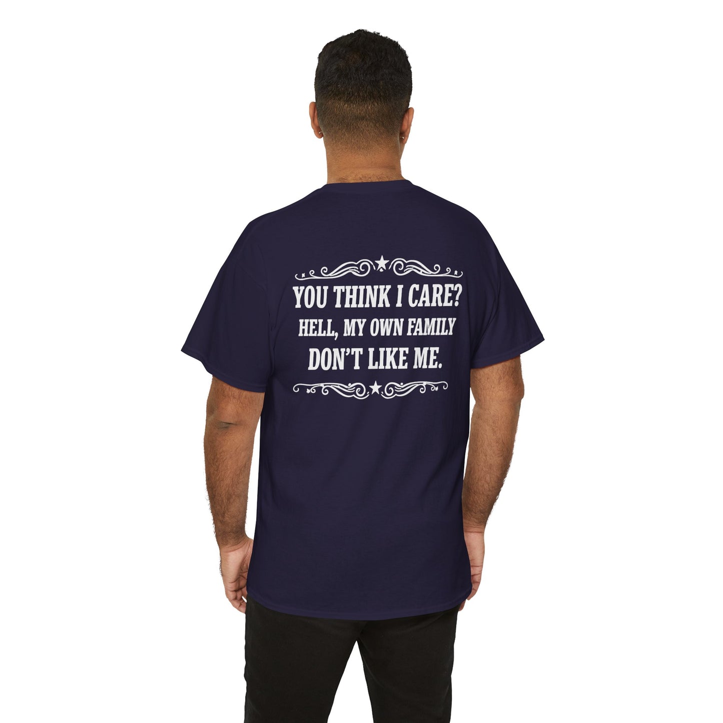 You Think I Care? Hell, My Own Family Don’t Like Me