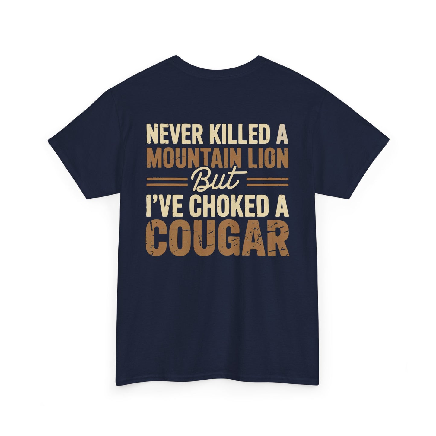 Never Killed a Mountain Lion But I’ve Choked a Cougar T-Shirt