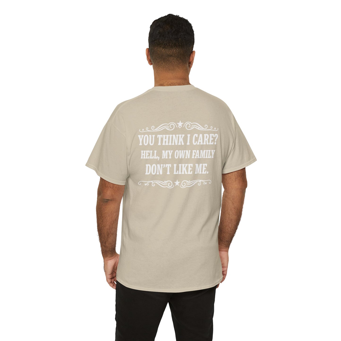 You Think I Care? Hell, My Own Family Don’t Like Me