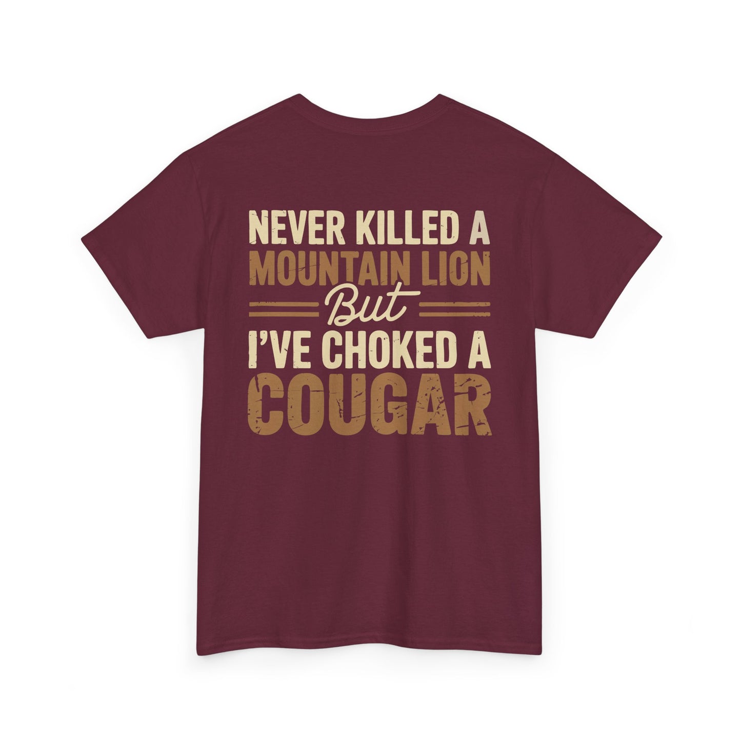 Never Killed a Mountain Lion But I’ve Choked a Cougar T-Shirt
