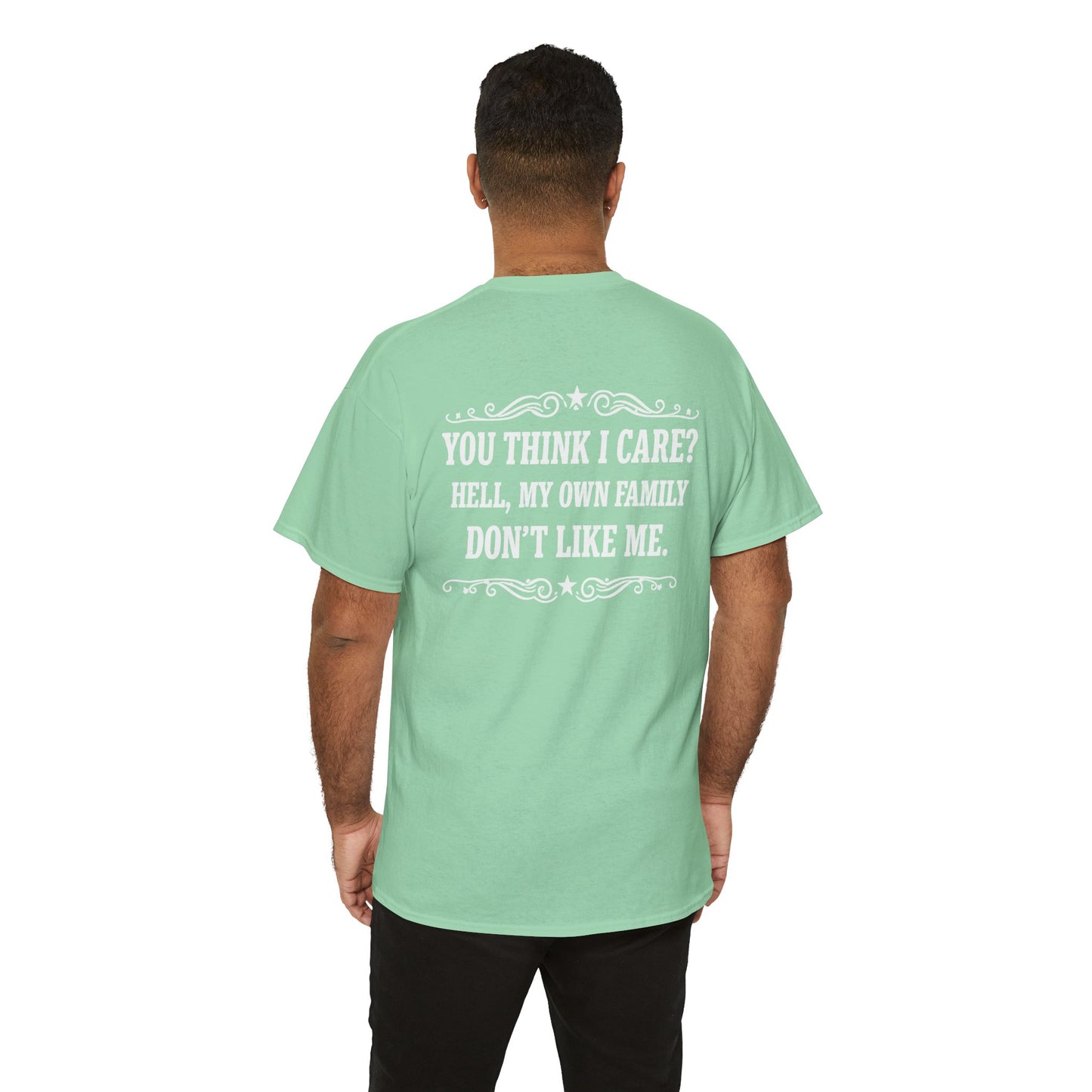 You Think I Care? Hell, My Own Family Don’t Like Me