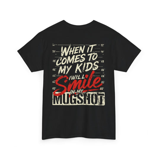 When It Comes To My Kids I Will Smile In My Mugshot Tee