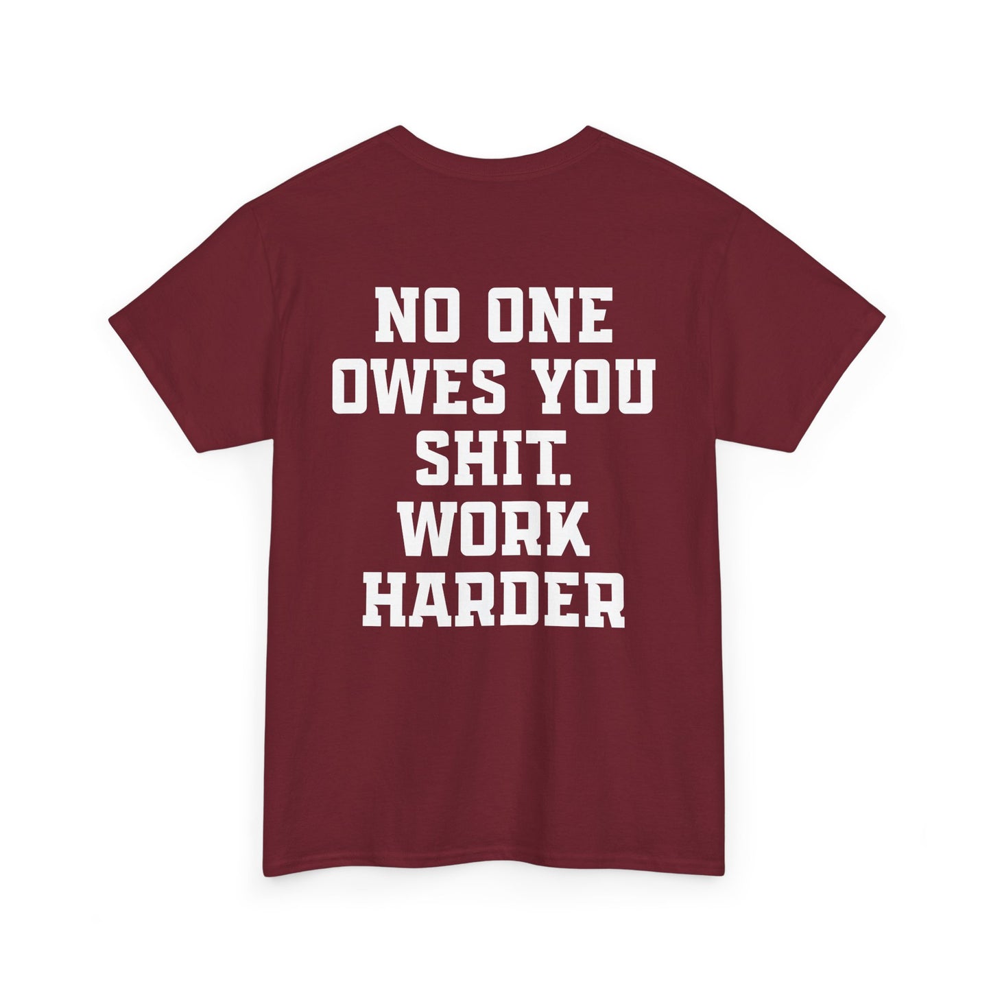 No One Owes You Shit. Work Harder