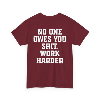 No One Owes You Shit. Work Harder