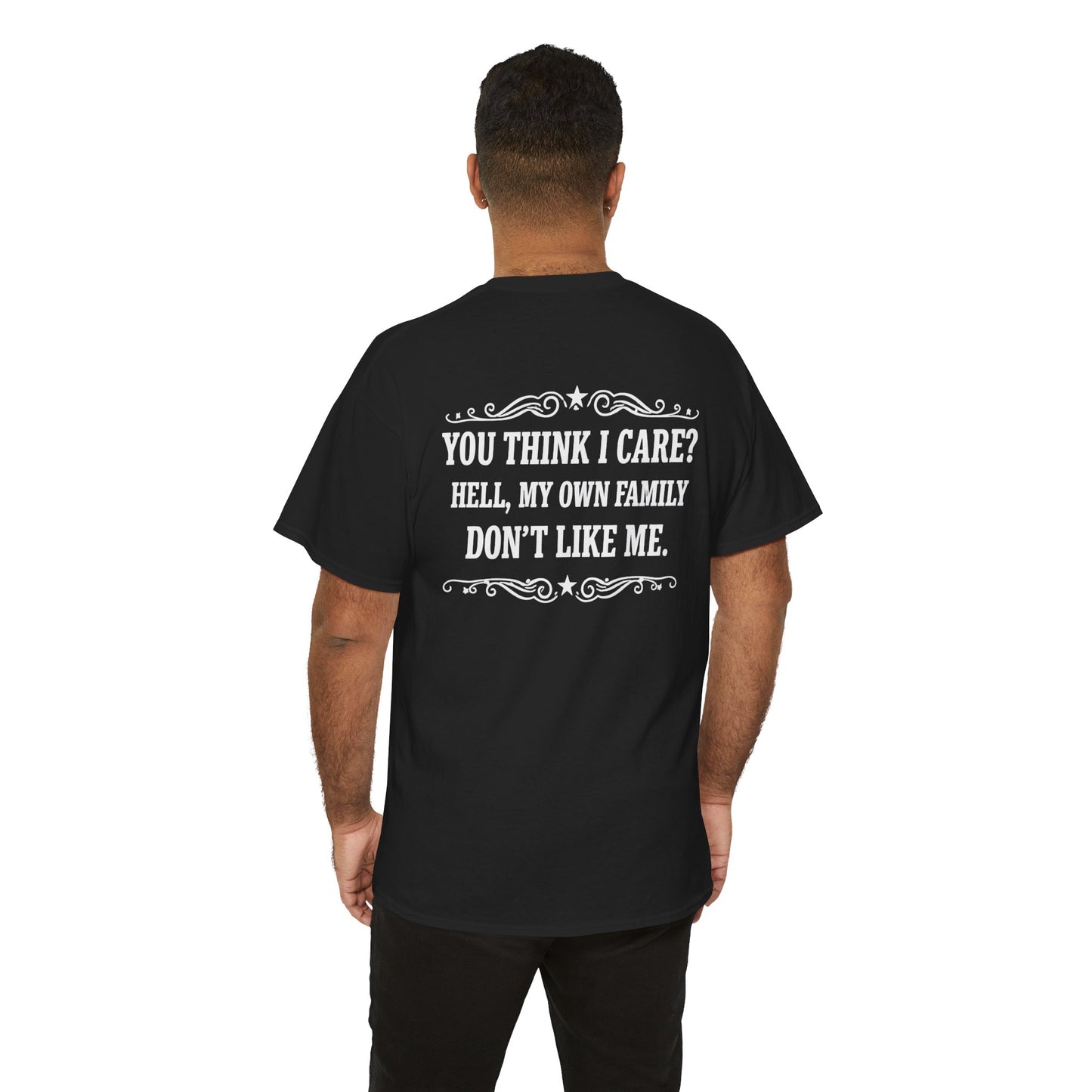 You Think I Care? Hell, My Own Family Don’t Like Me