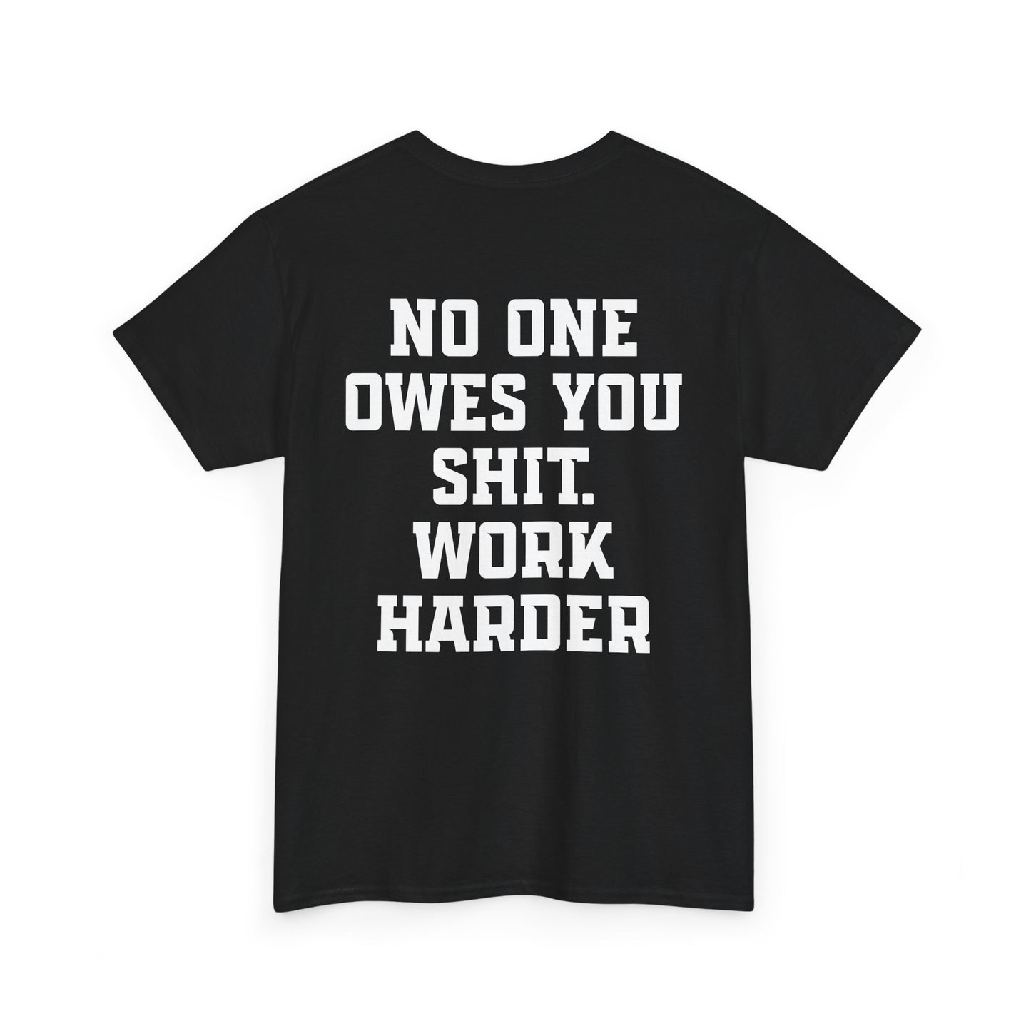 No One Owes You Shit. Work Harder