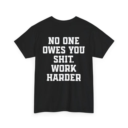 No One Owes You Shit. Work Harder