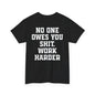 No One Owes You Shit. Work Harder