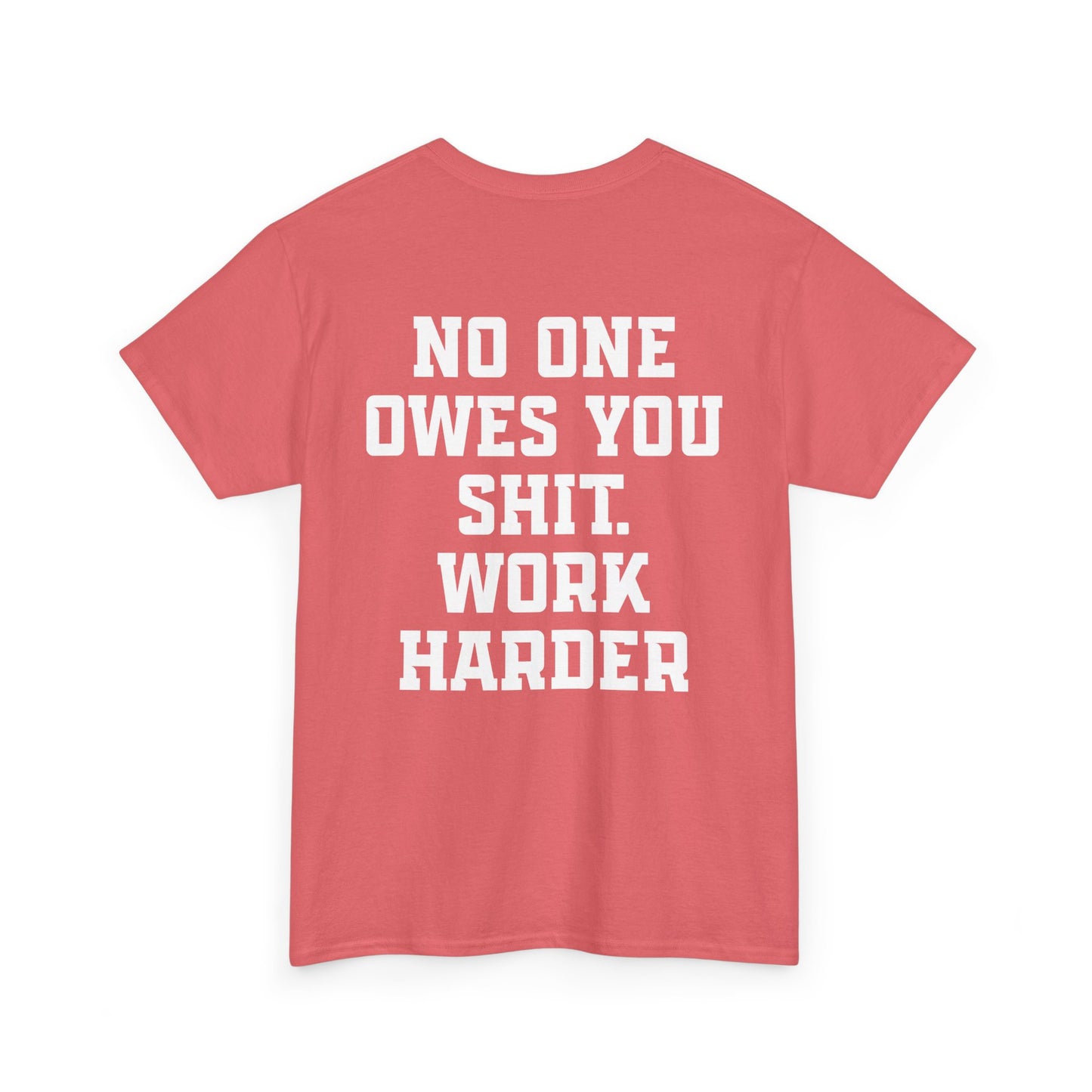 No One Owes You Shit. Work Harder