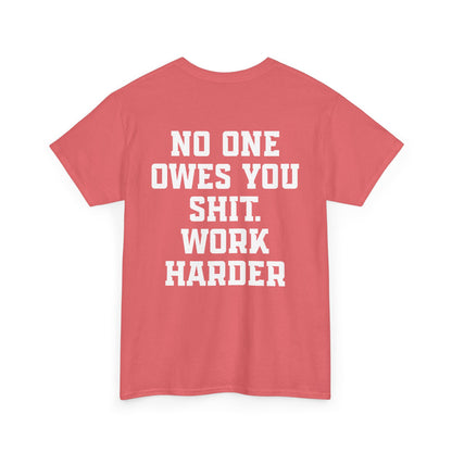 No One Owes You Shit. Work Harder