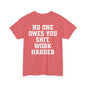 No One Owes You Shit. Work Harder