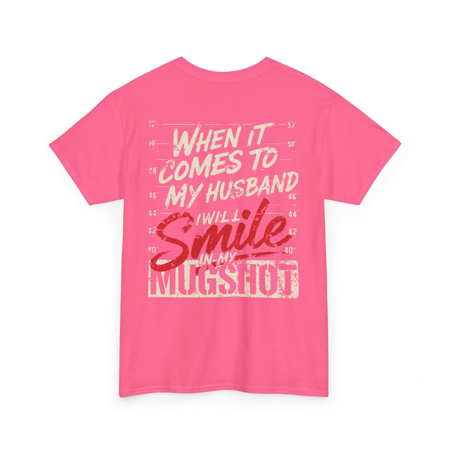 When It Comes To My Husband I Will Smile In My Mugshot