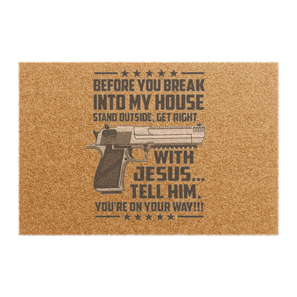 Doormat — “Before You Break Into My House…With Jesus Tell Him You’re On Your Way” Welcome Mat
