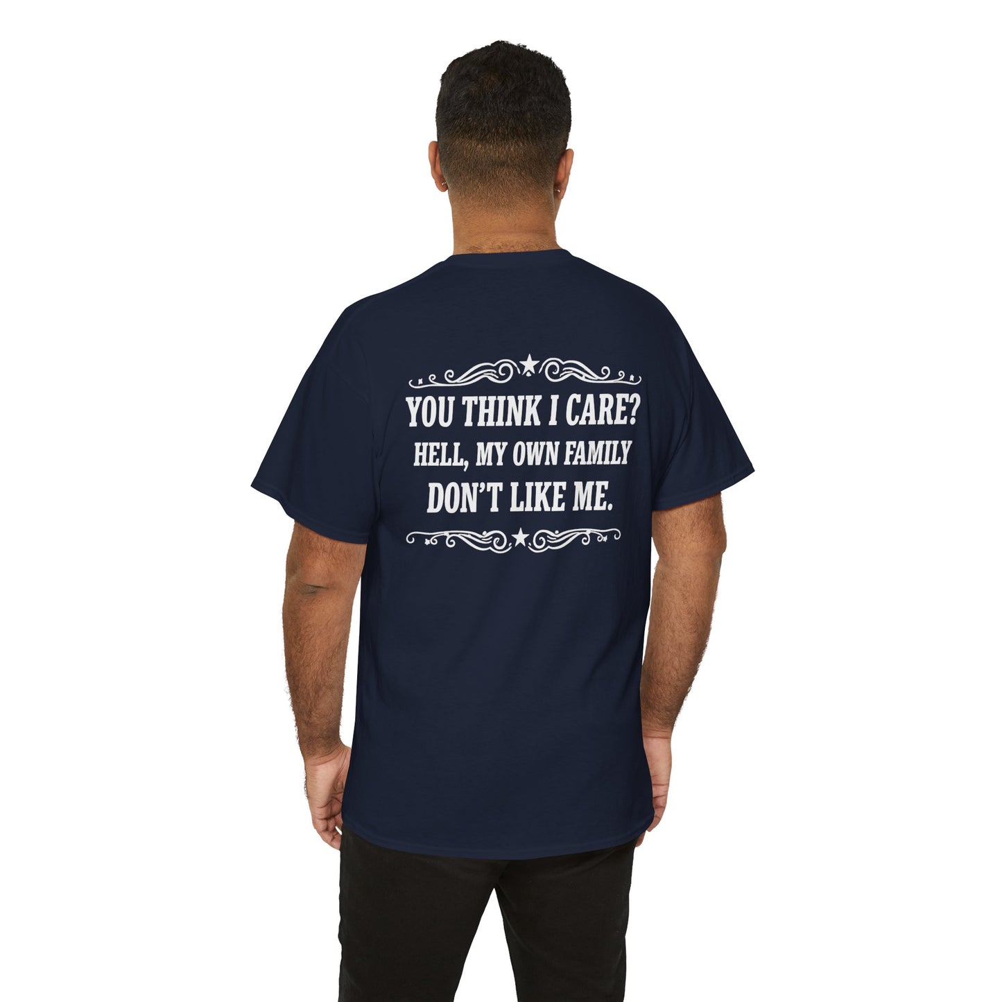 You Think I Care? Hell, My Own Family Don’t Like Me