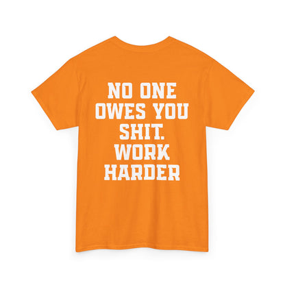No One Owes You Shit. Work Harder