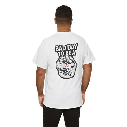 Bad Day to Be..Tshirt