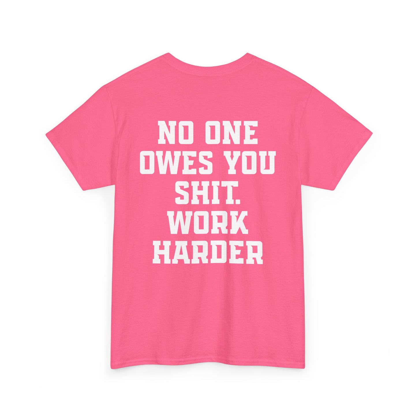 No One Owes You Shit. Work Harder