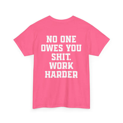 No One Owes You Shit. Work Harder
