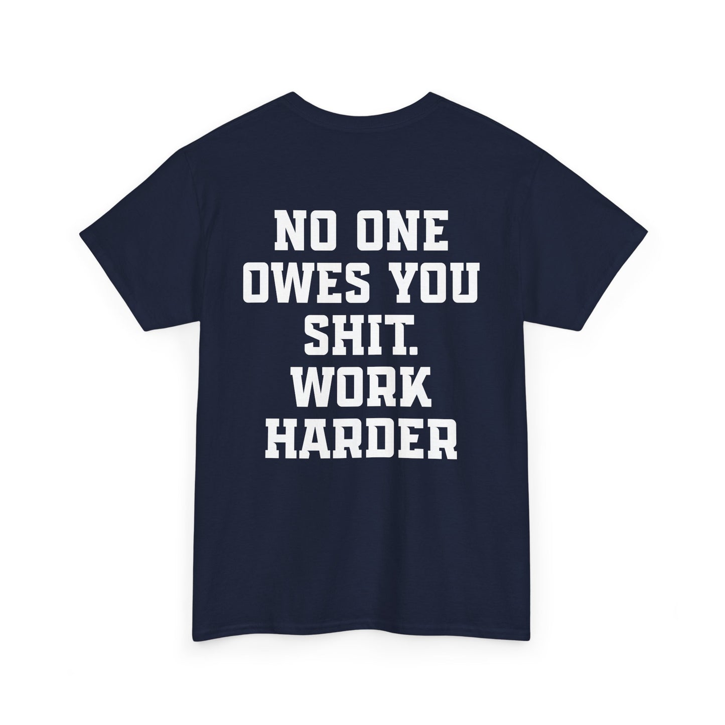 No One Owes You Shit. Work Harder