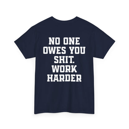 No One Owes You Shit. Work Harder