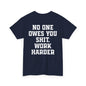 No One Owes You Shit. Work Harder