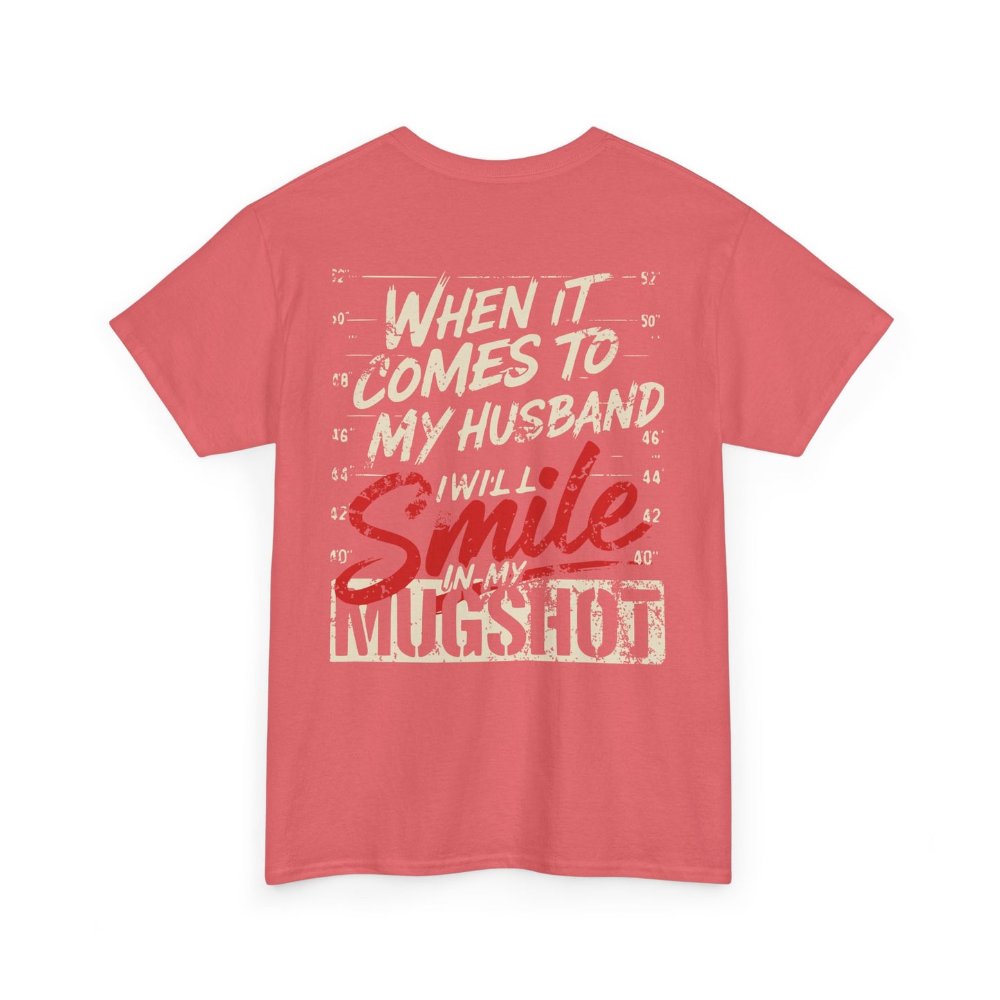 When It Comes To My Husband I Will Smile In My Mugshot