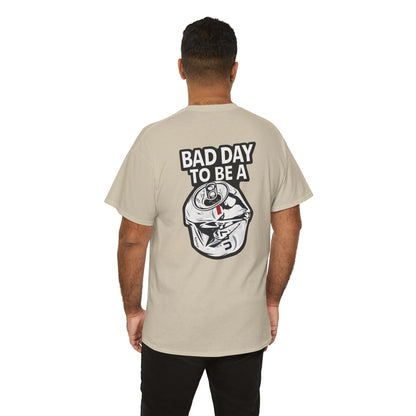 Bad Day to Be..Tshirt