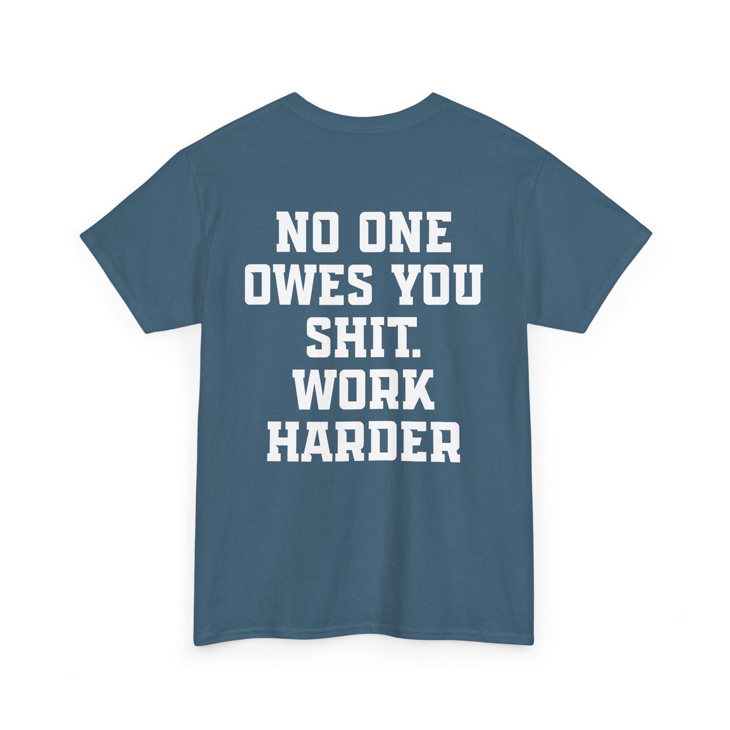 No One Owes You Shit. Work Harder