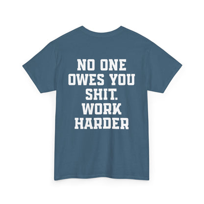 No One Owes You Shit. Work Harder