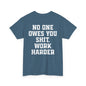 No One Owes You Shit. Work Harder