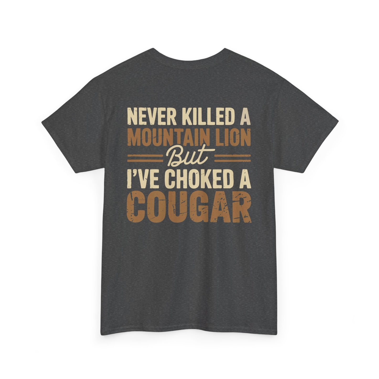 Never Killed a Mountain Lion But I’ve Choked a Cougar T-Shirt