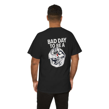 Bad Day to Be..Tshirt